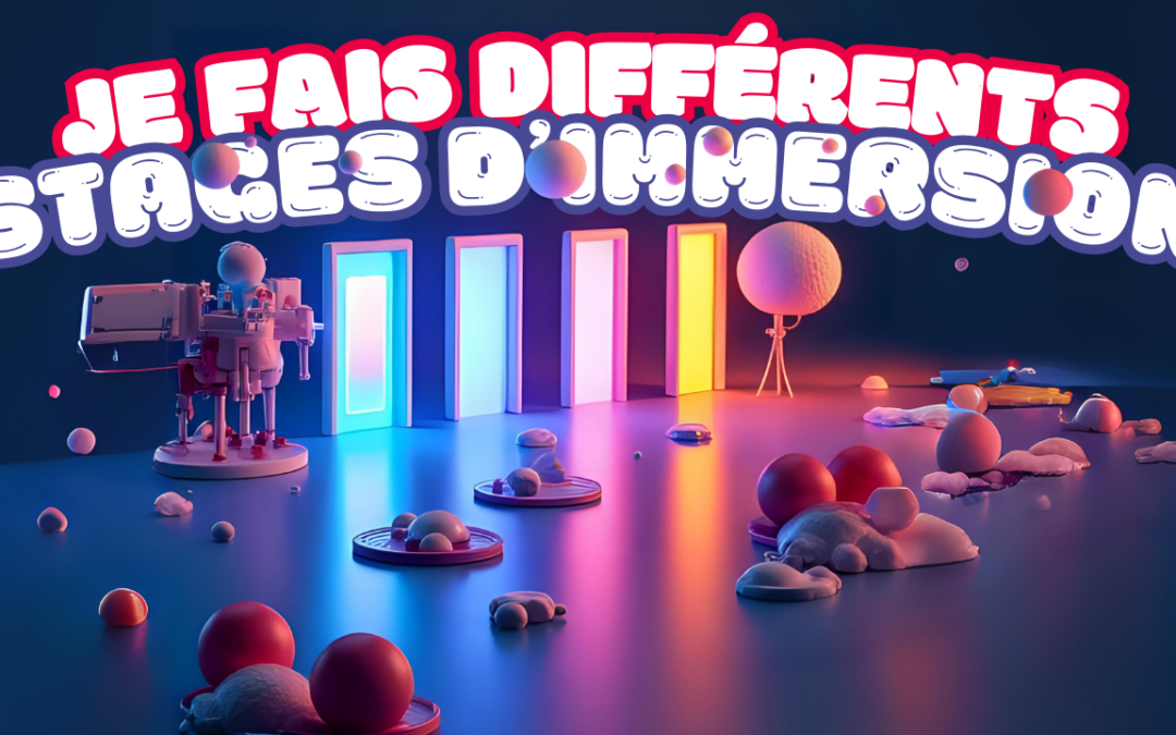 Je fais différents stages d’immersion