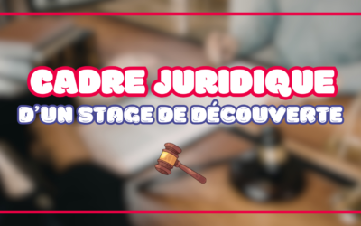 Le cadre juridique d’un stage de découverte